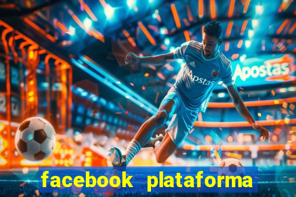 facebook plataforma pagando no cadastro